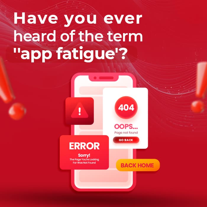 Have You Ever Heard of the Term “Mobile App Fatigue”? 