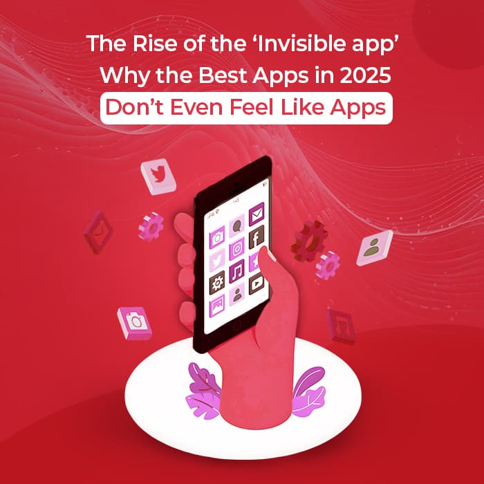 The Rise of the ‘Invisible App’: Why the Best Apps in 2025 Don’t Even Feel Like Apps 