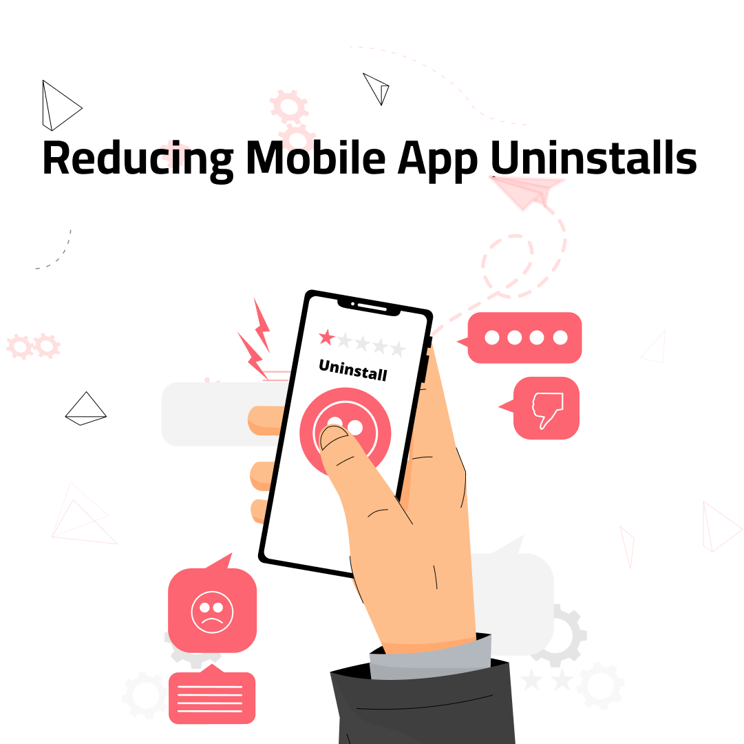 Reducing Mobile App Uninstalls: Proven Strategies to Keep Users Engaged 