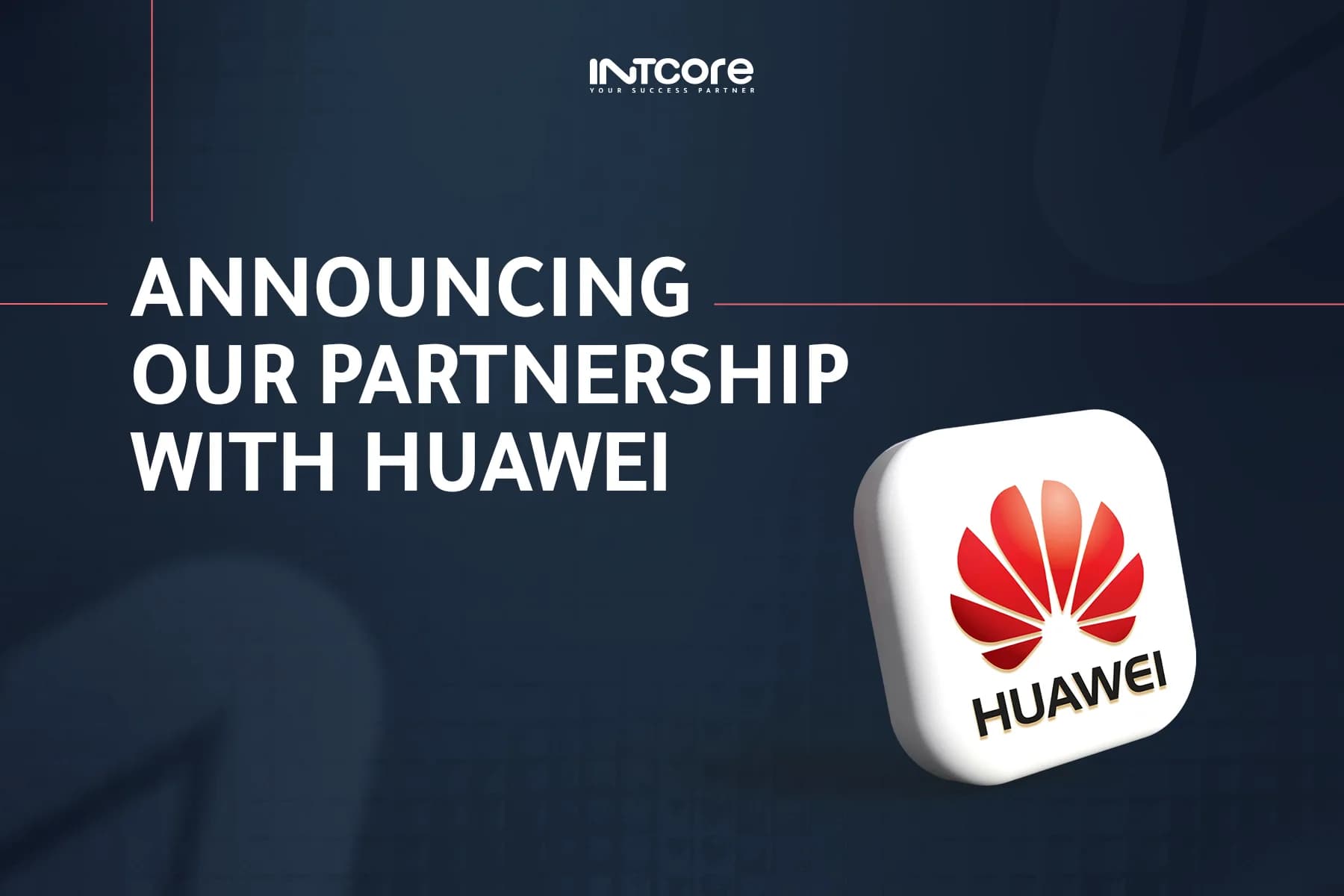 Intcore Becomes a Huawei Partner  