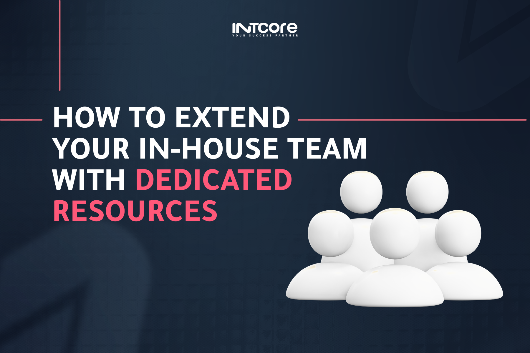 How to Extend Your In-House Team with Dedicated Resources 