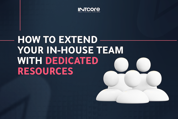 How to Extend Your In-House Team with Dedicated Resources 