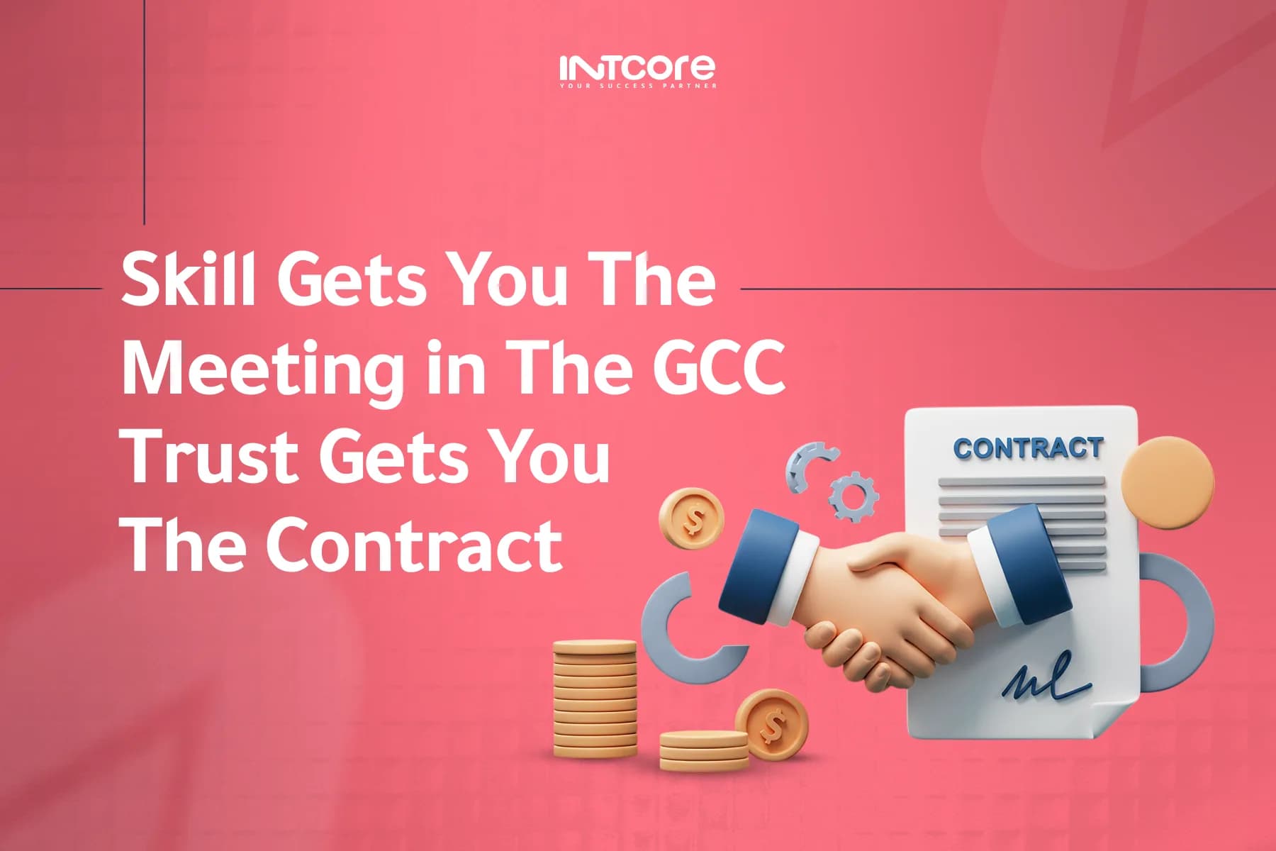 Skill Gets You the Meeting in the GCC. Trust Gets You the Contract.